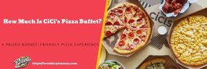 How Much Is CiCi's Pizza Buffet? Prices, Menu &amp; More!