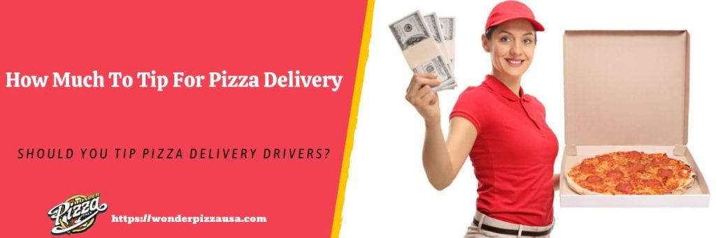 How Much To Tip Pizza Delivery - Here's What You Need To Know